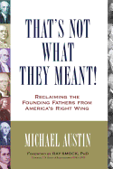 That's Not What They Meant!: Reclaiming the Founding Fathers from America's Right Wing