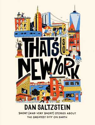 That's So New York: Short (and Very Short) Stories about the Greatest City on Earth - Saltzstein, Dan