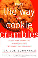 That'S the Way the Cookie Crumbles: 62 All New Commentaries on the Fascinating Chemistry of Everyday Life