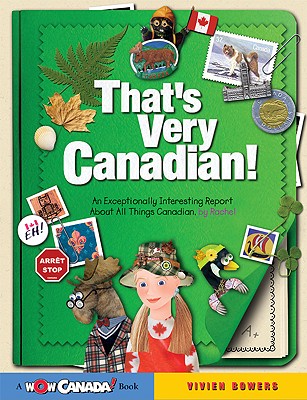 That's Very Canadian!: An Exceptionally Interesting Report about All Things Canadian - Bowers, Vivien