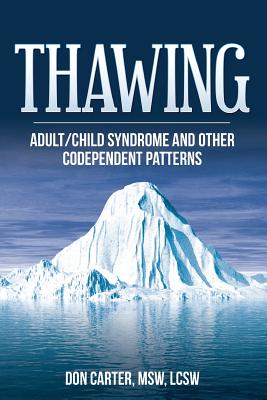Thawing Adult/Child Syndrome and other Codependent Patterns - Carter Lcsw, Don