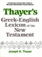 Thayer's Greek-English Lexicon of the New Testament - Thayer, Joseph H (Editor)