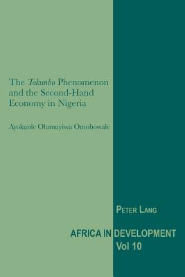 The Tokunbo Phenomenon and the Second-Hand Economy in Nigeria - Senghor, Jeggan C (Editor), and Omobowale, Ayokunle Olumuyiwa