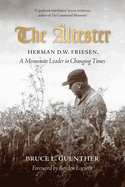 The ltester: Herman D.W. Friesen, A Mennonite Leader in Changing Times