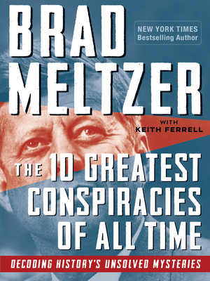 The 10 Greatest Conspiracies of All Time: Decoding History's Unsolved Mysteries - Meltzer, Brad, and Ferrell, Keith