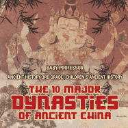 The 10 Major Dynasties of Ancient China - Ancient History 3rd Grade Children's Ancient History