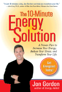 The 10-Minute Energy Solution: A Proven Plan to Increase Your Energy, Reduce Your Stress, Andimprove Your Life