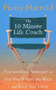 The 10-Minute Life Coach: Fast-working strategies for a brand new you