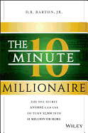 The 10-Minute Millionaire: The One Secret Anyone Can Use to Turn $2,500 Into $1 Million or More
