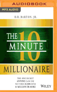 The 10-Minute Millionaire: The One Secret Anyone Can Use to Turn $2,500 Into $1 Million or More