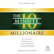 The 10-Minute Millionaire: The One Secret Anyone Can Use to Turn $2,500 Into $1 Million or More