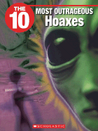 The 10 Most Outrageous Hoaxes - Coghill, Judy, and Wilhelm, Jeffrey D (Editor)