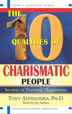 The 10 Qualities of Charismatic People: Secrets of Personal Magnetism - Alessandra, Tony, Ph.D.