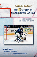 The 10 Secrets to Great Rebound Control: For Beginner to NHL-Caliber Goaltenders