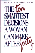 The 10 Smartest Decisions a Woman Can Make After 40 - Tessina, Tina B, Dr., PhD