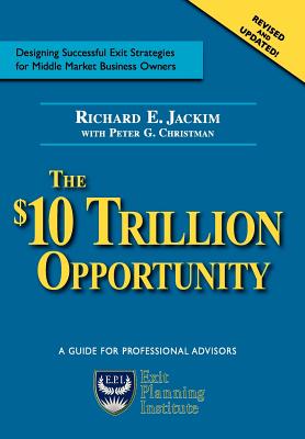 The $10 Trillion Dollar Opportunity - Jackim, Richard E, and Christman, Peter G, and Nall, Michael (Foreword by)