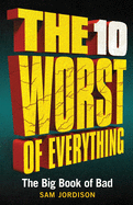 The 10 Worst of Everything: The Big Book of Bad