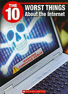 The 10 Worst Things about the Internet - Rondina, Catherine, and Wilhelm, Jeffrey D (Editor)