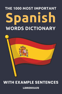 The 1000 Most Important Spanish Words Dictionary: Learn New Vocabulary With Example Sentences - Organized by Topics - For Beginners (A1/A2)