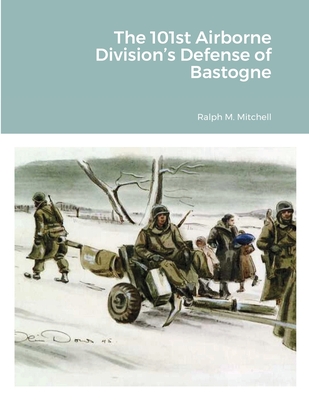 The 101st Airborne Division's Defense of Bastogne - Mitchell