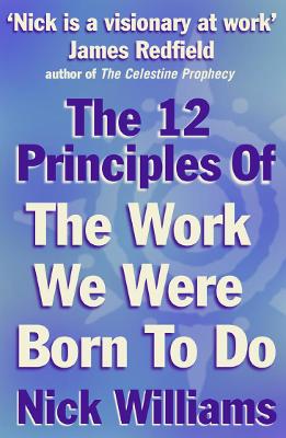 The 12 Principles of the Work We Were Born to Do - Williams, Nick