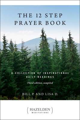 The 12 Step Prayer Book: A Collection of Inspirational Daily Readings - P, Bill, and D, Lisa