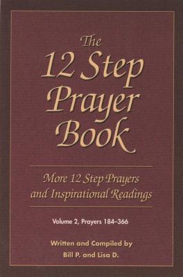 The 12 Step Prayer Book: More Twelve Step Prayers and Inspirational Readings Prayers 184-366 - P, Bill, and D, Lisa