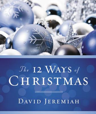 The 12 Ways of Christmas - Jeremiah, David, Dr.