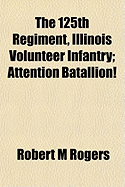 The 125th Regiment, Illinois Volunteer Infantry Attention Batallion!
