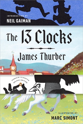 The 13 Clocks: (Penguin Classics Deluxe Edition) - Thurber, James, and Gaiman, Neil (Introduction by)