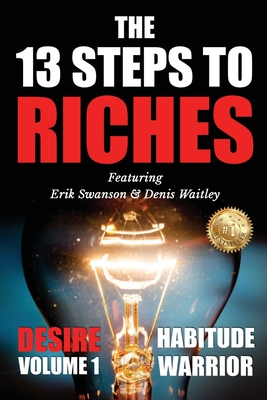 The 13 Steps To Riches: Habitude Warrior Volume 1: DESIRE with Denis Waitley - Swanson, Erik