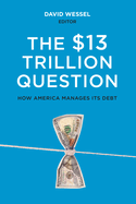 The $13 Trillion Question: Managing the U.S. Government's Debt