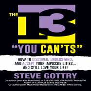 The 13 You Can'ts: How to Discover, Understand, and Accept Your Impossibilites...and Still Love Your Life!