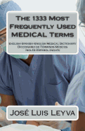 The 1333 Most Frequently Used MEDICAL Terms: Diccionario de T?rminos M?dicos