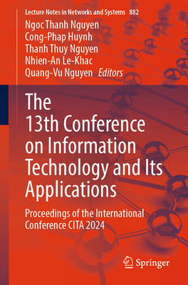 The 13th Conference on Information Technology and Its Applications: Proceedings of the International Conference CITA 2024 - Nguyen, Ngoc Thanh (Editor), and Huynh, Cong-Phap (Editor), and Nguyen, Thanh Thuy (Editor)