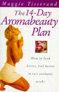 The 14-Day Aromabeauty Plan: Essential Oils and Massage Techniques to Help You Look Better, Feel Better in Two Aromatic Weeks
