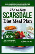 The 14-Day Scarsdale Diet Meal Plan: A Nutritional Blueprint for Rapid Weight Loss, Enhanced Metabolism and Enjoy Delicious Low-Carbohydrate, High Protein Recipes