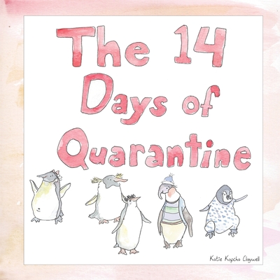 The 14 Days of Quarantine - Kopcha Claywell, Katie