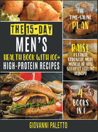 The 15-Day Men's Health Book with 100+ High-Protein Recipes [4 IN 1]: The Time-Saving Plan to Raise a Leaner, Stronger, More Muscular You without Feeling Hungry