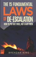 The 15 Fundamental Laws of De-escalation: How To Put Out Fires, Not Start Them