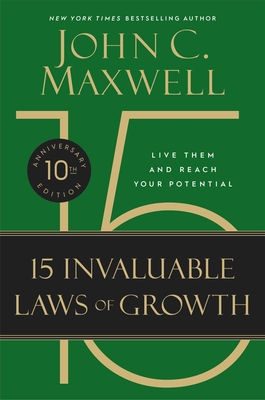 The 15 Invaluable Laws of Growth: Live Them and Reach Your Potential - Maxwell, John C