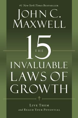 The 15 Invaluable Laws of Growth: Live Them and Reach Your Potential - Maxwell, John C.