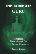 The 15-Minute Guru: Samada Life, Fifteen Minutes a Day for Success & Happiness