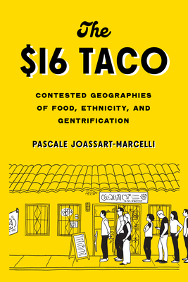 The $16 Taco: Contested Geographies of Food, Ethnicity, and Gentrification - Joassart-Marcelli, Pascale