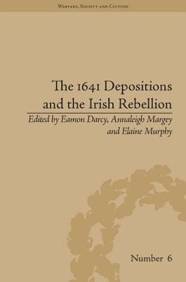 The 1641 Depositions and the Irish Rebellion - Margey, Annaleigh (Editor), and Darcy, Eamon (Editor), and Murphy, Elaine (Editor)