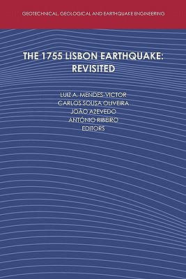 The 1755 Lisbon Earthquake: Revisited - Mendes-Victor, Luiz (Editor), and Sousa Oliveira, Carlos (Editor), and Azevedo, Joo (Editor)