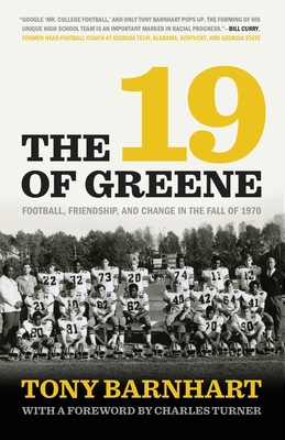 The 19 of Greene: Football, Friendship, and Change in the Fall of 1970 - Barnhart, Tony, and Turner, Charles (Foreword by), and Curry, Bill (Preface by)