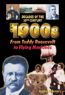 The 1900s from Teddy Roosevelt to Flying Machines