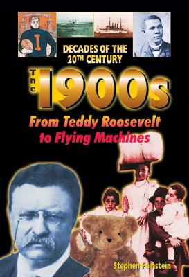 The 1900s from Teddy Roosevelt to Flying Machines - Feinstein, Stephen