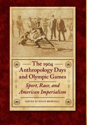 The 1904 Anthropology Days and Olympic Games: Sport, Race, and American Imperialism - Brownell, Susan (Editor)